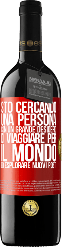 39,95 € Spedizione Gratuita | Vino rosso Edizione RED MBE Riserva Sto cercando una persona con un grande desiderio di viaggiare per il mondo ed esplorare nuovi posti Etichetta Rossa. Etichetta personalizzabile Riserva 12 Mesi Raccogliere 2016 Tempranillo