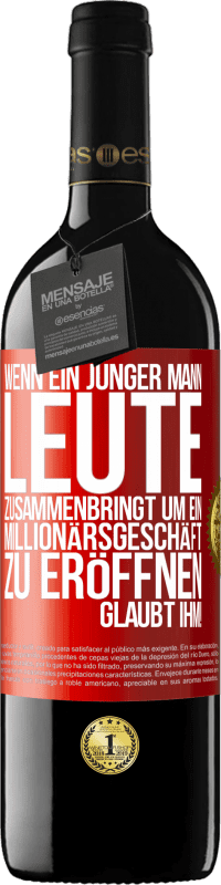 39,95 € | Rotwein RED Ausgabe MBE Reserve Wenn ein junger Mann Leute zusammenbringt um ein Millionärsgeschäft zu eröffnen, glaubt ihm! Rote Markierung. Anpassbares Etikett Reserve 12 Monate Ernte 2015 Tempranillo