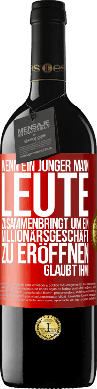 «Wenn ein junger Mann Leute zusammenbringt um ein Millionärsgeschäft zu eröffnen, glaubt ihm!» RED Ausgabe MBE Reserve