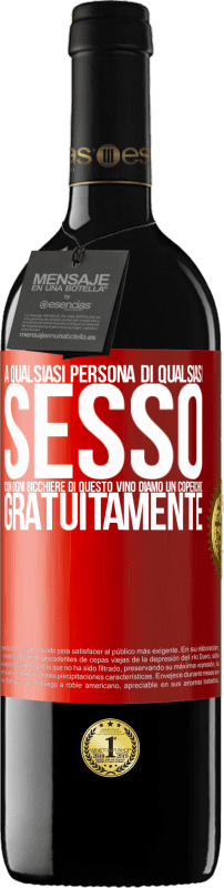 «A qualsiasi persona di qualsiasi SESSO con ogni bicchiere di questo vino diamo un coperchio GRATUITAMENTE» Edizione RED MBE Riserva