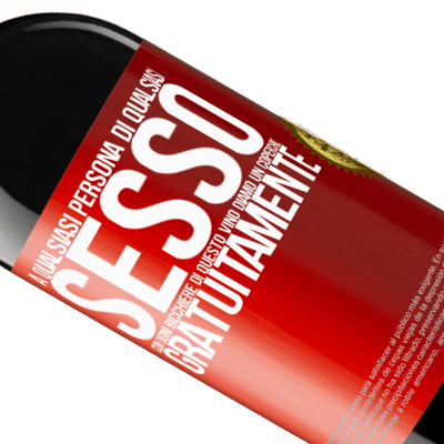 Espressioni Uniche e Personali. «A qualsiasi persona di qualsiasi SESSO con ogni bicchiere di questo vino diamo un coperchio GRATUITAMENTE» Edizione RED MBE Riserva