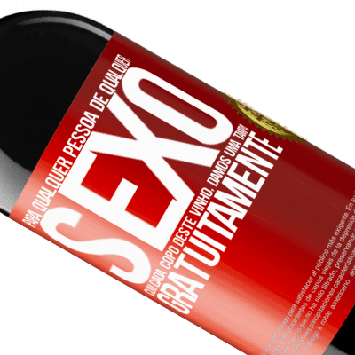 Expressões Únicas e Pessoais. «Para qualquer pessoa de qualquer sexo com cada copo deste vinho, damos uma tampa GRATUITAMENTE» Edição RED MBE Reserva