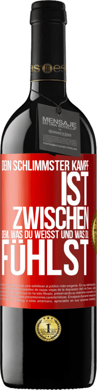 Kostenloser Versand | Rotwein RED Ausgabe MBE Reserve Dein schlimmster Kampf ist zwischen dem, was du weißt und was du fühlst Rote Markierung. Anpassbares Etikett Reserve 12 Monate Ernte 2014 Tempranillo