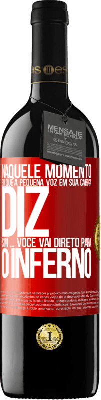 39,95 € | Vinho tinto Edição RED MBE Reserva Naquele momento em que a pequena voz em sua cabeça diz Sim ... você vai direto para o inferno Etiqueta Vermelha. Etiqueta personalizável Reserva 12 Meses Colheita 2014 Tempranillo