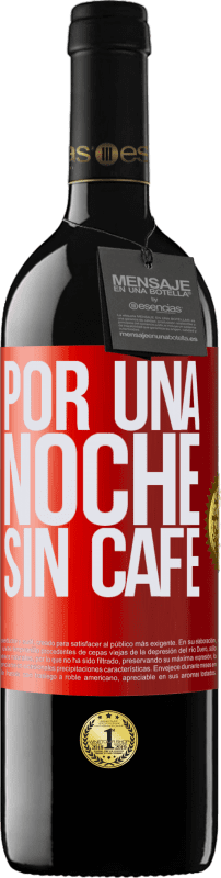39,95 € | Vino Tinto Edición RED MBE Reserva Por una noche sin café Etiqueta Roja. Etiqueta personalizable Reserva 12 Meses Cosecha 2014 Tempranillo