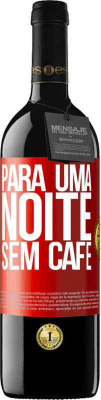 «Para uma noite sem café» Edição RED MBE Reserva