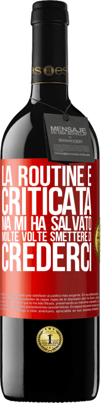 Spedizione Gratuita | Vino rosso Edizione RED MBE Riserva La routine è criticata, ma mi ha salvato molte volte smettere di crederci Etichetta Rossa. Etichetta personalizzabile Riserva 12 Mesi Raccogliere 2014 Tempranillo