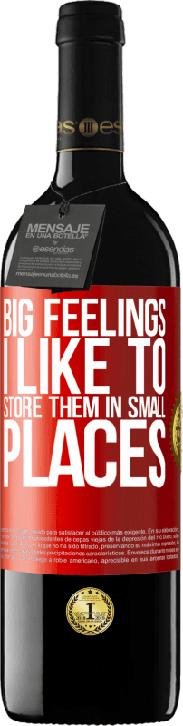 39,95 € | Red Wine RED Edition MBE Reserve Big feelings I like to store them in small places Red Label. Customizable label Reserve 12 Months Harvest 2014 Tempranillo