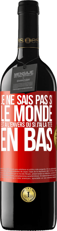 39,95 € | Vin rouge Édition RED MBE Réserve Je ne sais pas si le monde est à l'envers ou si j'ai la tête en bas Étiquette Rouge. Étiquette personnalisable Réserve 12 Mois Récolte 2015 Tempranillo