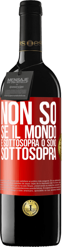 39,95 € | Vino rosso Edizione RED MBE Riserva Non so se il mondo è sottosopra o sono sottosopra Etichetta Rossa. Etichetta personalizzabile Riserva 12 Mesi Raccogliere 2015 Tempranillo