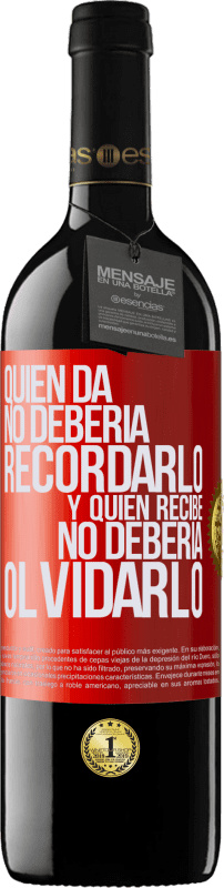 39,95 € | Vino Tinto Edición RED MBE Reserva Quien da no debería recordarlo, y quien recibe, no debería olvidarlo Etiqueta Roja. Etiqueta personalizable Reserva 12 Meses Cosecha 2015 Tempranillo