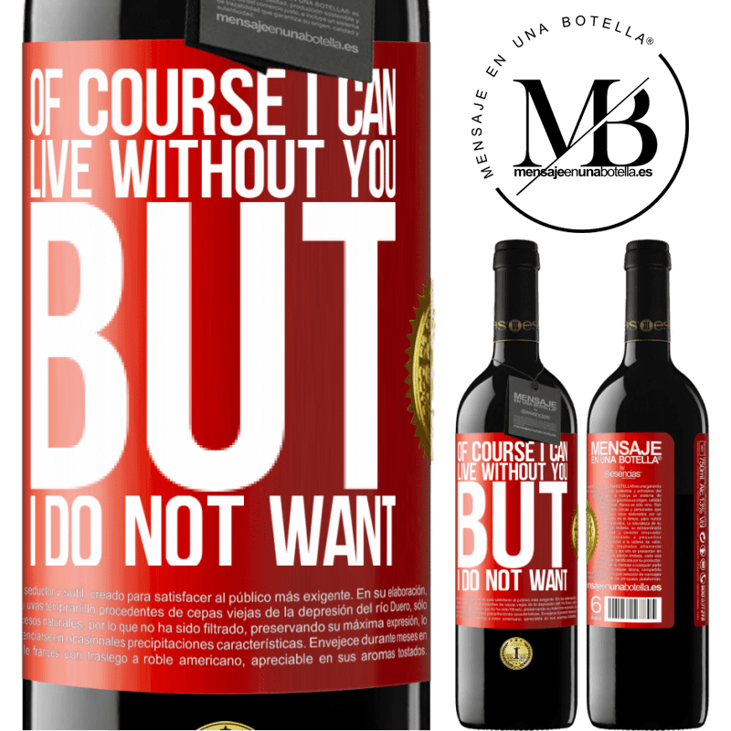 39,95 € Free Shipping | Red Wine RED Edition MBE Reserve Of course I can live without you. But I do not want Red Label. Customizable label Reserve 12 Months Harvest 2014 Tempranillo