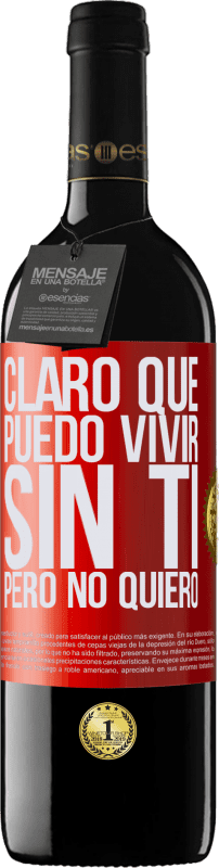 39,95 € | Vino Tinto Edición RED MBE Reserva Claro que puedo vivir sin ti. Pero no quiero Etiqueta Roja. Etiqueta personalizable Reserva 12 Meses Cosecha 2015 Tempranillo