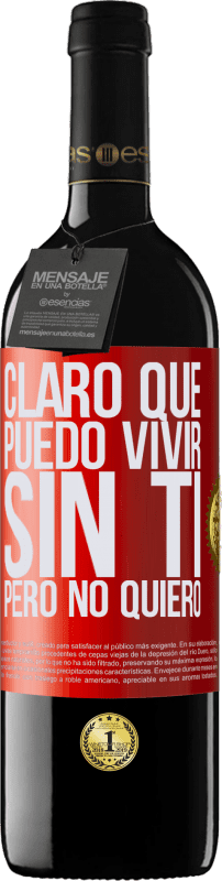 39,95 € | Vino Tinto Edición RED MBE Reserva Claro que puedo vivir sin ti. Pero no quiero Etiqueta Roja. Etiqueta personalizable Reserva 12 Meses Cosecha 2016 Tempranillo