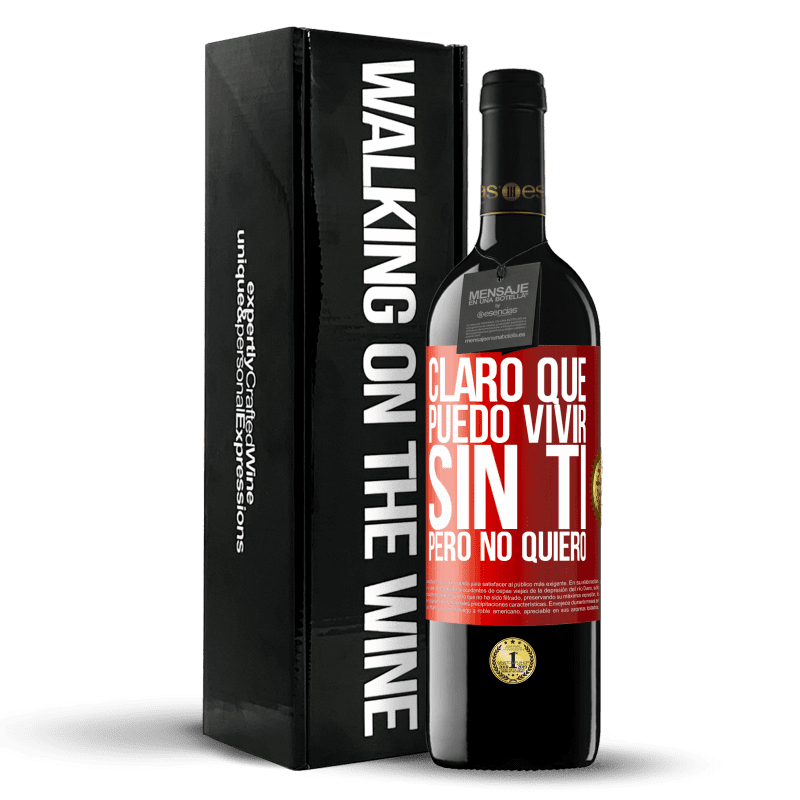 39,95 € Envío gratis | Vino Tinto Edición RED MBE Reserva Claro que puedo vivir sin ti. Pero no quiero Etiqueta Roja. Etiqueta personalizable Reserva 12 Meses Cosecha 2015 Tempranillo