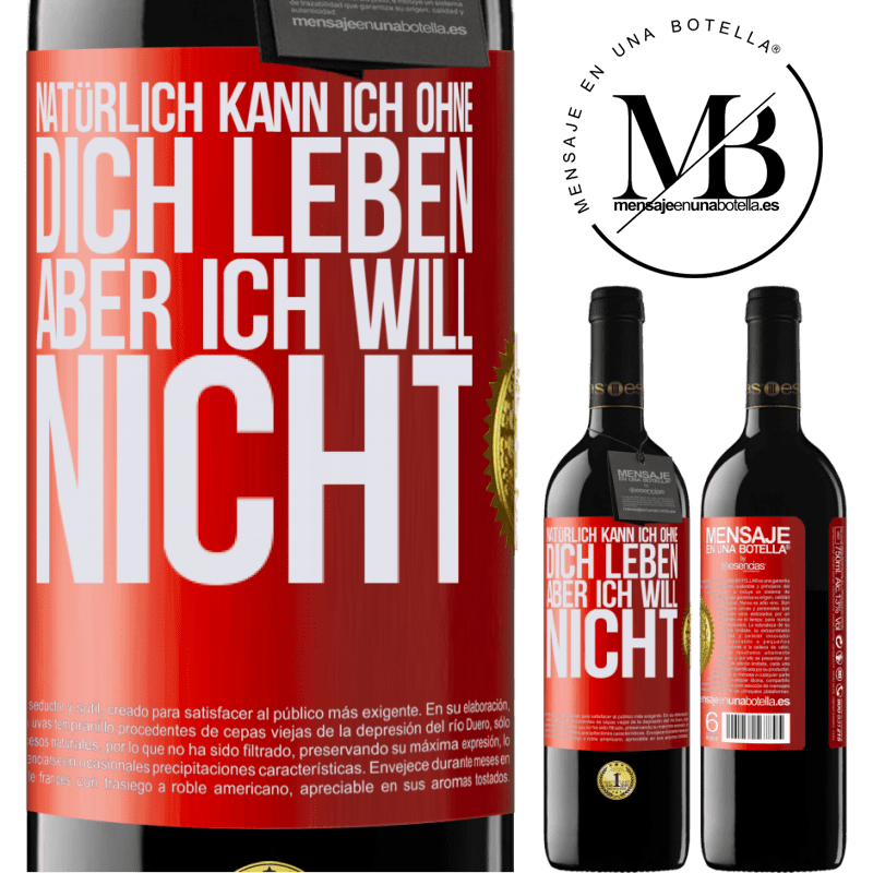 39,95 € Kostenloser Versand | Rotwein RED Ausgabe MBE Reserve Natürlich kann ich ohne dich leben. Aber ich will nicht Rote Markierung. Anpassbares Etikett Reserve 12 Monate Ernte 2014 Tempranillo