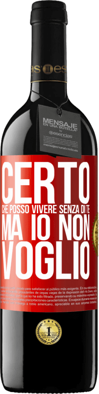 «Certo che posso vivere senza di te. Ma io non voglio» Edizione RED MBE Riserva