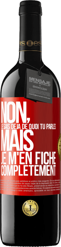 39,95 € | Vin rouge Édition RED MBE Réserve Non, je sais déjà de quoi tu parles, mais je m'en fiche complètement Étiquette Rouge. Étiquette personnalisable Réserve 12 Mois Récolte 2015 Tempranillo