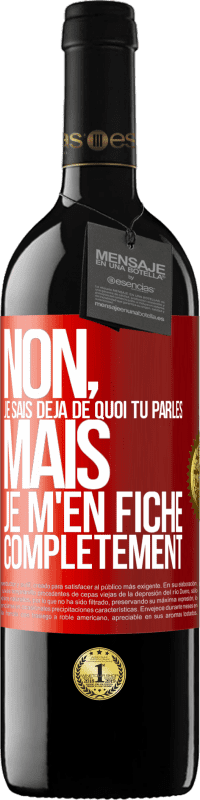 39,95 € Envoi gratuit | Vin rouge Édition RED MBE Réserve Non, je sais déjà de quoi tu parles, mais je m'en fiche complètement Étiquette Rouge. Étiquette personnalisable Réserve 12 Mois Récolte 2016 Tempranillo