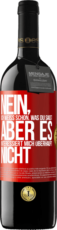 39,95 € | Rotwein RED Ausgabe MBE Reserve Nein, ich weiß schon, was du sagst, aber es interessiert mich überhaupt nicht Rote Markierung. Anpassbares Etikett Reserve 12 Monate Ernte 2015 Tempranillo