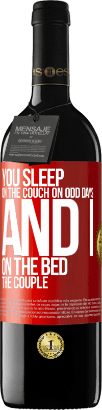 39,95 € | Red Wine RED Edition MBE Reserve You sleep on the couch on odd days and I on the bed the couple Red Label. Customizable label Reserve 12 Months Harvest 2014 Tempranillo