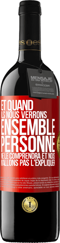 39,95 € Envoi gratuit | Vin rouge Édition RED MBE Réserve Et quand ils nous verrons ensemble, personne ne le comprendra et nous n'allons pas l'expliquer Étiquette Rouge. Étiquette personnalisable Réserve 12 Mois Récolte 2016 Tempranillo