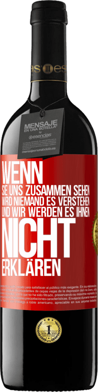 39,95 € | Rotwein RED Ausgabe MBE Reserve Wenn sie uns zusammen sehen, wird niemand es verstehen, und wir werden es ihnen nicht erklären Rote Markierung. Anpassbares Etikett Reserve 12 Monate Ernte 2015 Tempranillo