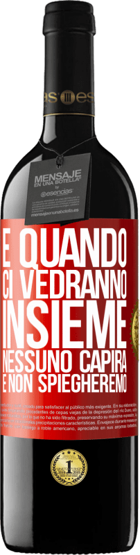 39,95 € | Vino rosso Edizione RED MBE Riserva E quando ci vedranno insieme, nessuno capirà e non spiegheremo Etichetta Rossa. Etichetta personalizzabile Riserva 12 Mesi Raccogliere 2015 Tempranillo