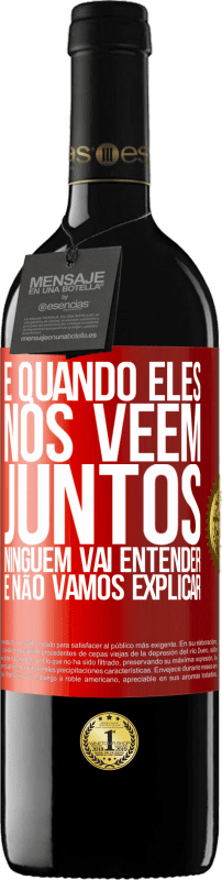 39,95 € | Vinho tinto Edição RED MBE Reserva E quando eles nos vêem juntos, ninguém vai entender, e não vamos explicar Etiqueta Vermelha. Etiqueta personalizável Reserva 12 Meses Colheita 2015 Tempranillo