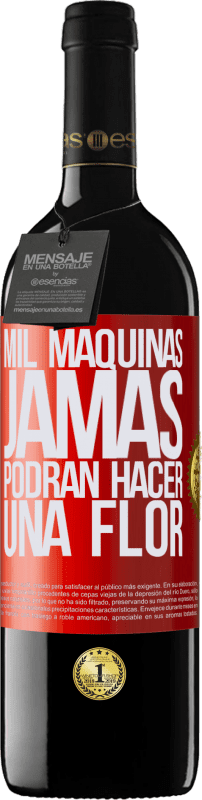 39,95 € | Vino Tinto Edición RED MBE Reserva Mil máquinas jamás podrán hacer una flor Etiqueta Roja. Etiqueta personalizable Reserva 12 Meses Cosecha 2016 Tempranillo