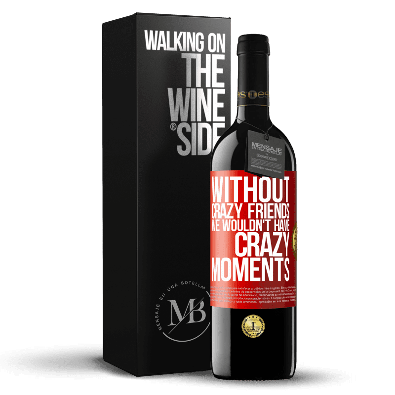29,95 € Free Shipping | Red Wine RED Edition Crianza 6 Months Without crazy friends we wouldn't have crazy moments Red Label. Customizable label Aging in oak barrels 6 Months Harvest 2020 Tempranillo