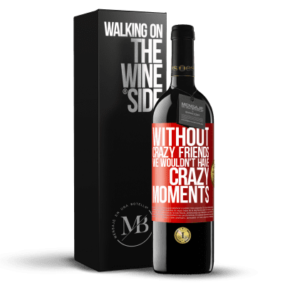 «Without crazy friends we wouldn't have crazy moments» RED Edition MBE Reserve