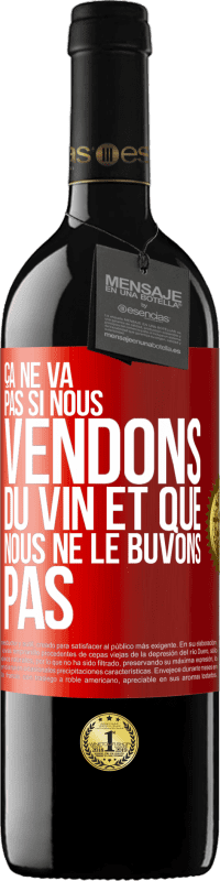 39,95 € | Vin rouge Édition RED MBE Réserve Ça ne va pas si nous vendons du vin et que nous ne le buvons pas Étiquette Rouge. Étiquette personnalisable Réserve 12 Mois Récolte 2014 Tempranillo
