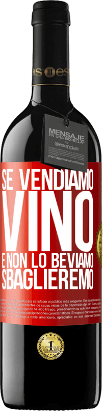 «Se vendiamo vino e non lo beviamo, sbaglieremo» Edizione RED MBE Riserva