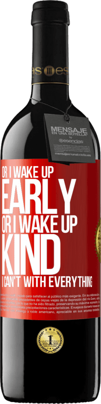 39,95 € | Red Wine RED Edition MBE Reserve Or I wake up early, or I wake up kind, I can't with everything Red Label. Customizable label Reserve 12 Months Harvest 2015 Tempranillo