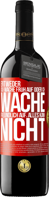 39,95 € Kostenloser Versand | Rotwein RED Ausgabe MBE Reserve Entweder ich wache früh auf oder ich wache freundlich auf, alles kann nicht Rote Markierung. Anpassbares Etikett Reserve 12 Monate Ernte 2015 Tempranillo