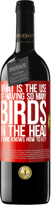 39,95 € | Red Wine RED Edition MBE Reserve What is the use of having so many birds in the head if none knows how to fly? Red Label. Customizable label Reserve 12 Months Harvest 2015 Tempranillo