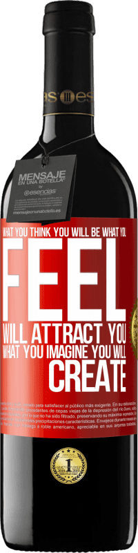 «What you think you will be, what you feel will attract you, what you imagine you will create» RED Edition MBE Reserve