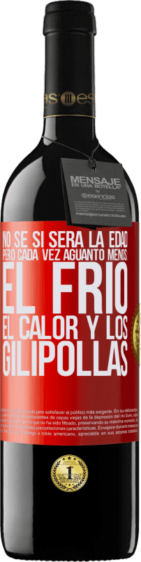 «No sé si será la edad, pero cada vez aguanto menos: el frío, el calor y los gilipollas» Edición RED MBE Reserva