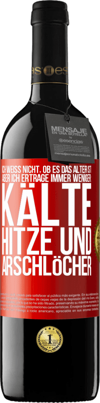 Kostenloser Versand | Rotwein RED Ausgabe MBE Reserve Ich weiß nicht, ob es das Alter ist, aber ich ertrage immer weniger: Kälte, Hitze und Arschlöcher Rote Markierung. Anpassbares Etikett Reserve 12 Monate Ernte 2014 Tempranillo