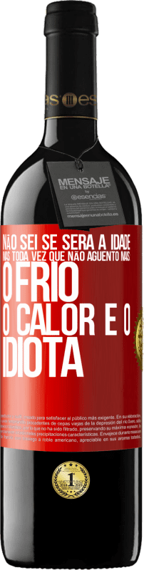 39,95 € | Vinho tinto Edição RED MBE Reserva Não sei se será a idade, mas toda vez que não aguento mais: o frio, o calor e o idiota Etiqueta Vermelha. Etiqueta personalizável Reserva 12 Meses Colheita 2016 Tempranillo