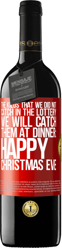 «The kilos that we did not catch in the lottery, we will catch them at dinner: Happy Christmas Eve» RED Edition MBE Reserve