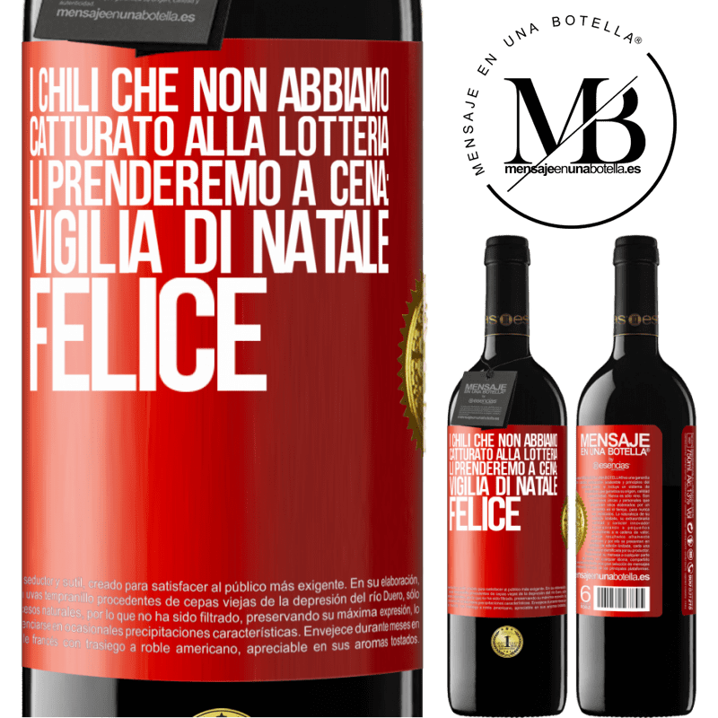 39,95 € Spedizione Gratuita | Vino rosso Edizione RED MBE Riserva I chili che non abbiamo catturato alla lotteria, li prenderemo a cena: vigilia di Natale felice Etichetta Rossa. Etichetta personalizzabile Riserva 12 Mesi Raccogliere 2014 Tempranillo