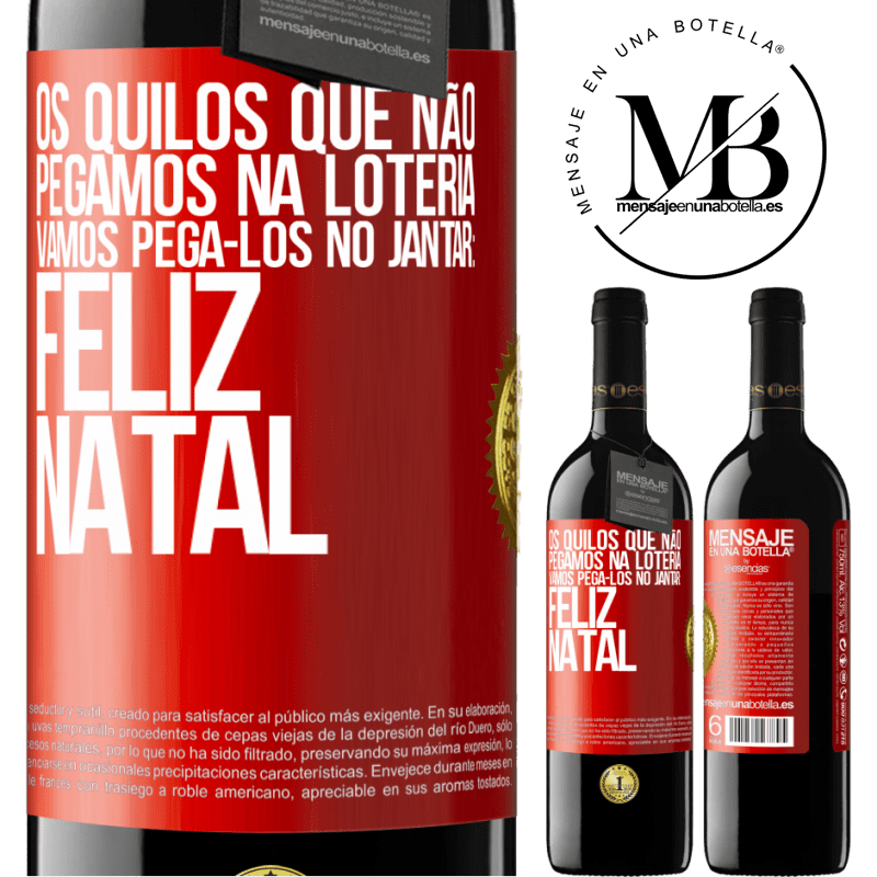 39,95 € Envio grátis | Vinho tinto Edição RED MBE Reserva Os quilos que não pegamos na loteria, vamos pegá-los no jantar: Feliz Natal Etiqueta Vermelha. Etiqueta personalizável Reserva 12 Meses Colheita 2014 Tempranillo