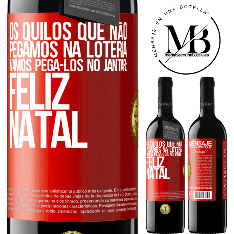 39,95 € Envio grátis | Vinho tinto Edição RED MBE Reserva Os quilos que não pegamos na loteria, vamos pegá-los no jantar: Feliz Natal Etiqueta Vermelha. Etiqueta personalizável Reserva 12 Meses Colheita 2016 Tempranillo