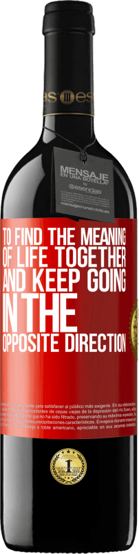 39,95 € | Red Wine RED Edition MBE Reserve To find the meaning of life together and keep going in the opposite direction Red Label. Customizable label Reserve 12 Months Harvest 2014 Tempranillo