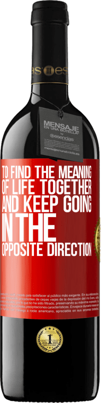 39,95 € | Red Wine RED Edition MBE Reserve To find the meaning of life together and keep going in the opposite direction Red Label. Customizable label Reserve 12 Months Harvest 2015 Tempranillo