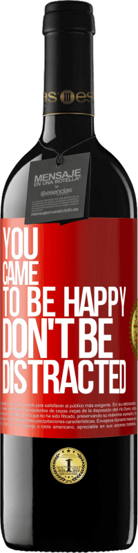 39,95 € | Red Wine RED Edition MBE Reserve You came to be happy, don't be distracted Red Label. Customizable label Reserve 12 Months Harvest 2014 Tempranillo