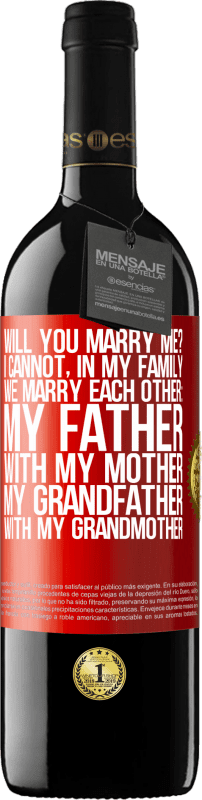 39,95 € | Red Wine RED Edition MBE Reserve Will you marry me? I cannot, in my family we marry each other: my father, with my mother, my grandfather with my grandmother Red Label. Customizable label Reserve 12 Months Harvest 2015 Tempranillo