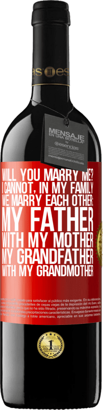 «Will you marry me? I cannot, in my family we marry each other: my father, with my mother, my grandfather with my grandmother» RED Edition MBE Reserve